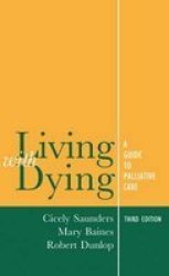 Living With Dying - A Guide To Palliative Care Paperback 3RD Revised Edition