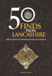 50 Finds From Lancashire - Objects From The Portable Antiquities Scheme Paperback