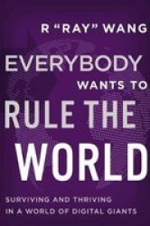 Everybody Wants To Rule The World - Surviving And Thriving In A World Of Digital Giants Hardcover