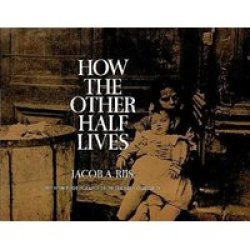 How The Other Half Lives - Jacob A. Riis Paperback