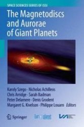 The Magnetodiscs And Aurorae Of Giant Planets 2016 Hardcover 1ST Ed. 2016