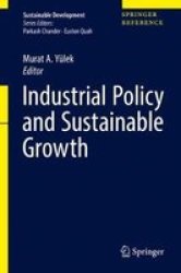 Industrial Policy And Sustainable Growth Hardcover 1ST Ed. 2018