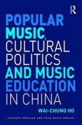 Popular Music Cultural Politics And Music Education In China Hardcover
