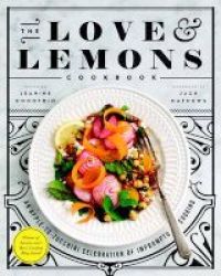 The Love And Lemons Cookbook - An Apple-to-zucchini Celebration Of Impromptu Cooking Hardcover