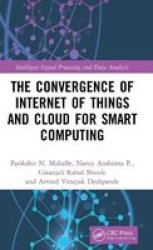 The Convergence Of Internet Of Things And Cloud For Smart Computing Hardcover