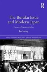 The Buraku Issue and Modern Japan: The Career of Matsumoto Jiichiro Nissan Institute Routledge Japanese Studies