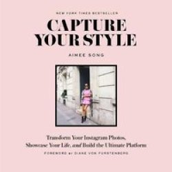 Capture Your Style: How To Transform Your Instagram Images And Bu - Aimee Song Paperback