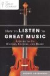 How to Listen to Great Music - A Guide to Its History, Culture, and Heart Paperback