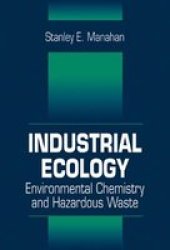 Industrial Ecology: Environmental Chemistry and Hazardous Waste