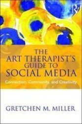 The Art Therapist& 39 S Guide To Social Media - Connection Community And Creativity Paperback