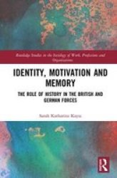 Identity Motivation And Memory - The Role Of History In The British And German Forces Hardcover
