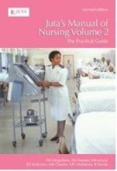 Juta& 39 S Manual Of Nursing: Vol 2 - The Practical Guide Paperback 2ND Ed