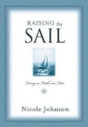 Raising The Sail - Finding Your Way To Faith Over Fear Paperback