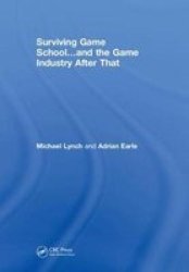 Surviving Game School...and The Game Industry After That Hardcover