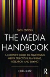 The Media Handbook - A Complete Guide To Advertising Media Selection Planning Research And Buying Paperback 6th Revised Edition