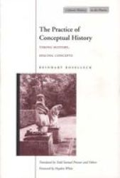 The Practice of Conceptual History - Timing History, Spacing Concepts Paperback