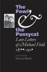 The Fowl and the Pussycat: Love Letters of Michael Field, 1876-1909 Victorian Literature and Culture Series