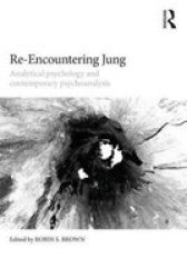 Re-encountering Jung - Analytical Psychology And Contemporary Psychoanalysis Paperback