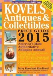 Kovels& 39 Antiques And Collectibles Price Guide 2015 - America& 39 S Most Authoritative Antiques Annual Paperback 47