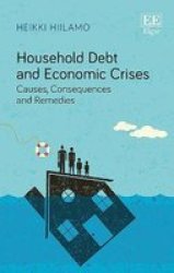 Household Debt And Economic Crises - Causes Consequences And Remedies Hardcover