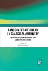 Landscapes Of Dread In Classical Antiquity - Negative Emotion In Natural And Constructed Spaces Paperback