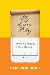 Why Learn History When It& 39 S Already On Your Phone Paperback