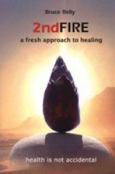 2nd Fire - A Fresh Approach To Healing paperback