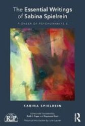 The Essential Writings Of Sabina Spielrein - Pioneer Of Psychoanalysis Paperback