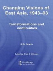 Changing Visions Of East Asia 1943-93 - Transformations And Continuities Paperback