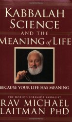 Kabbalah Science And The Meaning Of Life: Because Your Life Has Meaning