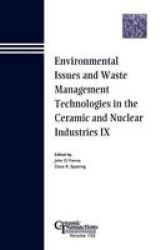 Environmental Issues and Waste Management Technologies in the Ceramic and Nuclear Industries IX: Proceedings of the symposium held at the 105th Annual ... Transactions Ceramic Transactions Series