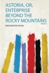 Astoria Or Enterprise Beyond The Rocky Mountains Paperback