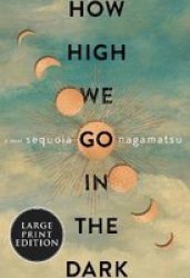 How High We Go In The Dark Large Print Paperback Large Type Large Print Edition