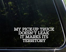 My Pick-up Doesn't Leak It Marks It's Territory - 8-1 2" X 3" - Vinyl Die Cut Decal Bumper Sticker For Windows Cars Trucks Laptops Etc.