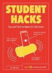 Student Hacks - Tips And Tricks To Make Uni Life Easier Paperback