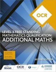 Ocr Level 3 Free Standing Mathematics Qualification: Additional Maths 2ND Edition Paperback