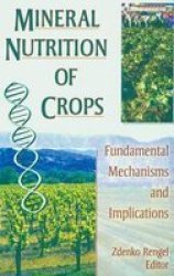 Mineral Nutrition Of Crops - Fundamental Mechanisms And Implications Paperback