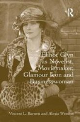 Elinor Glyn As Novelist Moviemaker Glamour Icon And Businesswoman Hardcover New Edition