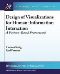 Design Of Visualizations For Human-information Interaction - A Pattern-based Framework Paperback