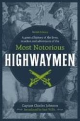 A General History Of The Lives Murders And Adventures Of The Most Notorious Highwaymen Hardcover