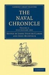 The Naval Chronicle: Volume 4, July-December 1800: Containing a General and Biographical History of the Royal Navy of the United Kingdom with a Variety ... Library Collection - Naval Chronicle
