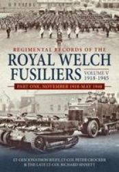 Regimental Records Of The Royal Welch Fusiliers Volume V 1918-1945 - Part One November 1918-MAY 1940 Hardcover