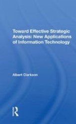 Toward Effective Strategic Analysis - New Applications Of Information Technology Paperback