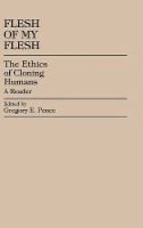 Flesh Of My Flesh - The Ethics Of Cloning Humans A Reader Hardcover New
