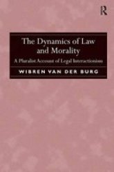 The Dynamics Of Law And Morality - A Pluralist Account Of Legal Interactionism Hardcover New Ed