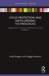 Child Protection And Safeguarding Technologies - Appropriate Or Excessive 'solutions& 39 To Social Problems? Hardcover
