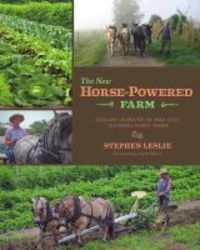 The New Horse-powered Farm - Tools And Systems For The Small-scale Sustainable Market Grower paperback