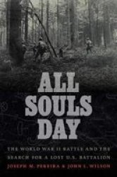 All Souls Day: The World War II Battle And The Search For A Lost U.s. Battalion Hardcover