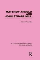 Matthew Arnold And John Stuart Mill routledge Library Editions