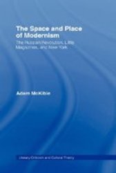 The Space and Place of Modernism: The Little Magazine in New York Literary Criticism and Cultural Theory